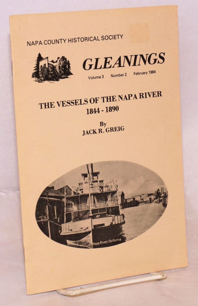 Cat.No: 177246 Gleanings: vol. 3, #2 February 1984; The vessels of the Napa River 1844-1890. Walter L. De Volid, Jack R. Greig.