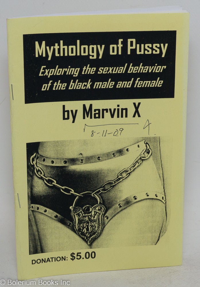 Cat.No: 177338 Mythology of pussy: exploring the sexual behavior of the black male and female. Marvin X.