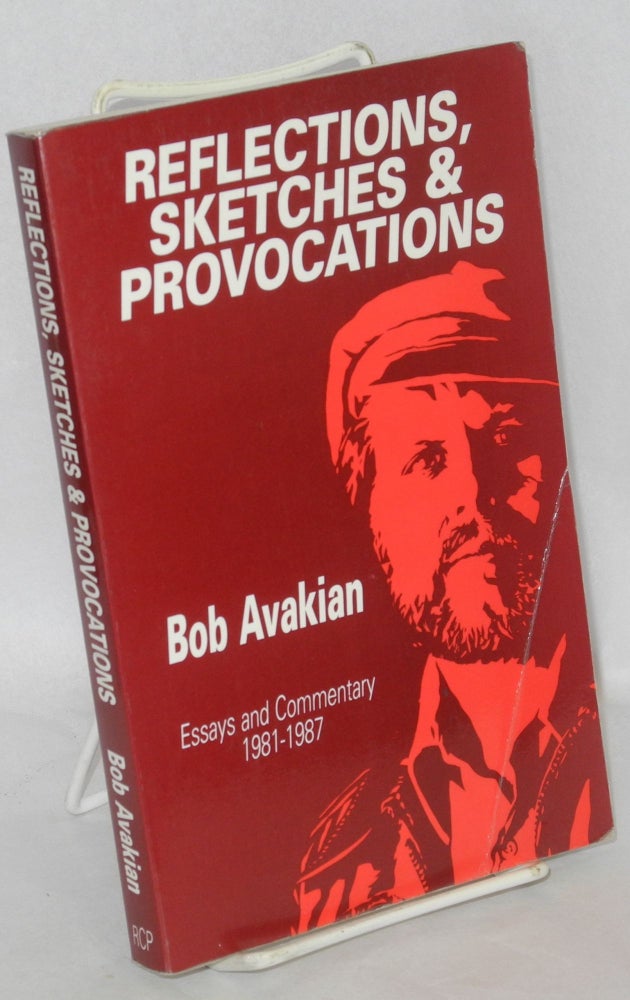 Cat.No: 177482 Reflections, Sketches, and Provocations: Essays and Commentary, 1981-1987. Bob Avakian.