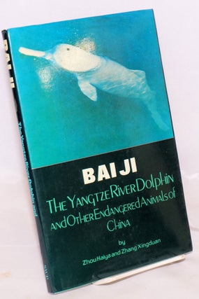 Cat.No: 177512 Bai Ji: The Yangtze Rive Dolphin and Other Endangered Animals of China....
