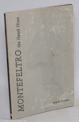 Cat.No: 177812 Montefeltro the Hawk Nose: new poems and translations. Soichi Furuta