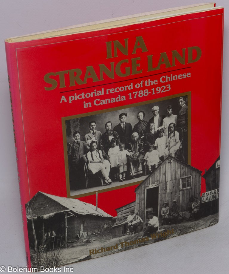 Cat.No: 177814 In a Strange Land: a pictorial record of the Chinese in Canada, 1788-1923. Richard Thomas Wright.