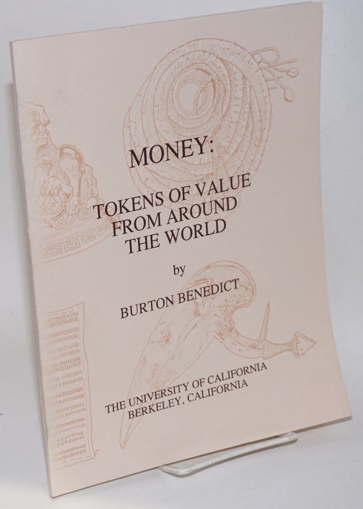 Cat.No: 177891 Money: Tokens of Value from Around the World. A catalogue of the exhibition at the Lowie Museum of Anthropology, April 16 - July 14, 1991. Burton Benedict.