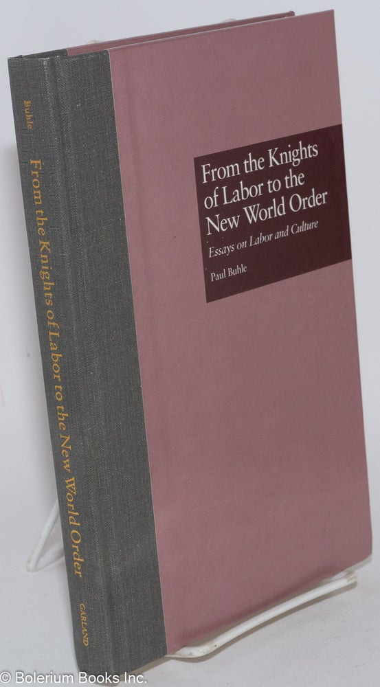 Cat.No: 177893 From the Knights of Labor to the new world order: essays on labor and culture. Paul Buhle.