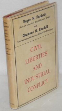 Cat.No: 17794 Civil liberties and industrial conflict. Roger N. Baldwin, Clarence B. Randall