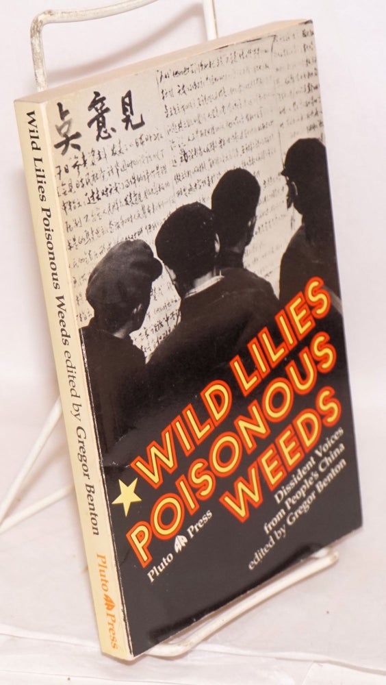 Cat.No: 177965 Wild Lilies: Poisonous Weeds. Dissident voices from people's China. Gregor Benton.