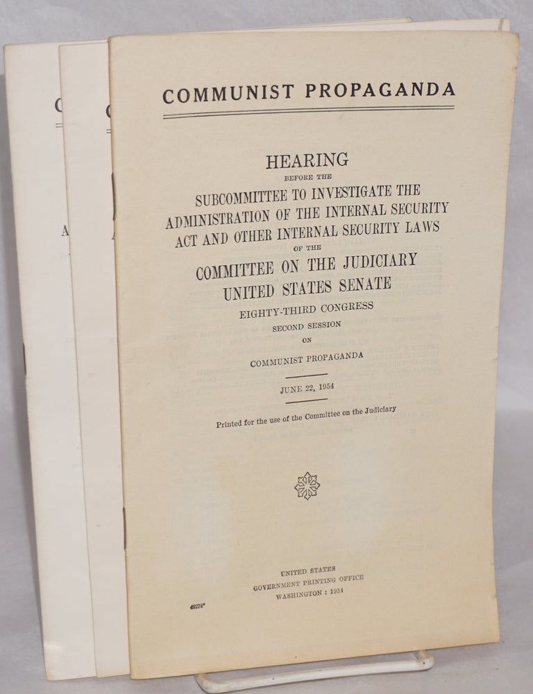Cat.No: 178028 Communist propaganda: Hearing before the Subcommittee to Investigate the Administration of the Internal Security Act and Other Internal Security Laws and the Committee on the Judiciary, United States Senate, Eighty-third Congress, second session on Communist propaganda. (parts 1, 2 and 3)