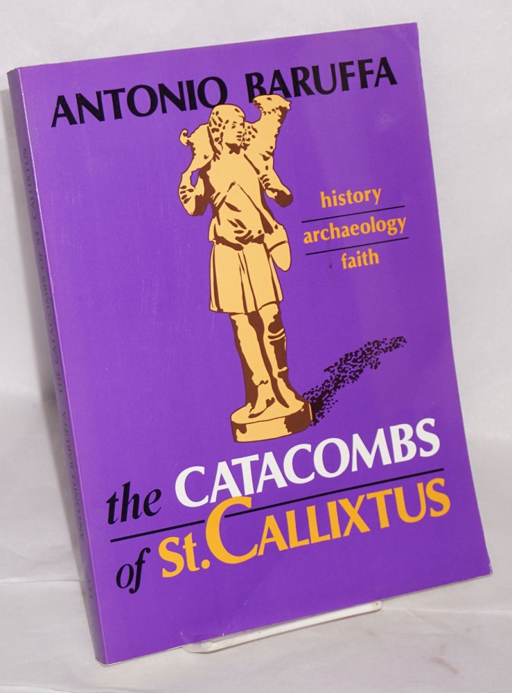 Cat.No: 178083 The Catacombs of St. Callixtus; history - archaeology - faith. Translation by William Purdy. Antonio Baruffa.