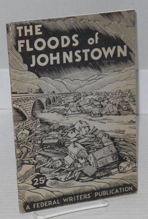 Cat.No: 178113 The floods of Johnstown. Compiled and, Work Projects Administration...