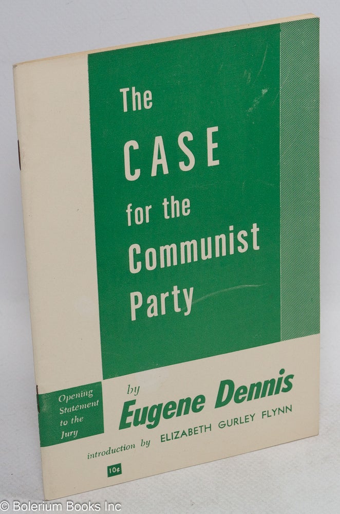 Cat.No: 17814 The case for the Communist Party; opening statement to the Jury. With an introduction by Elizabeth Gurley Flynn. Eugene Dennis.