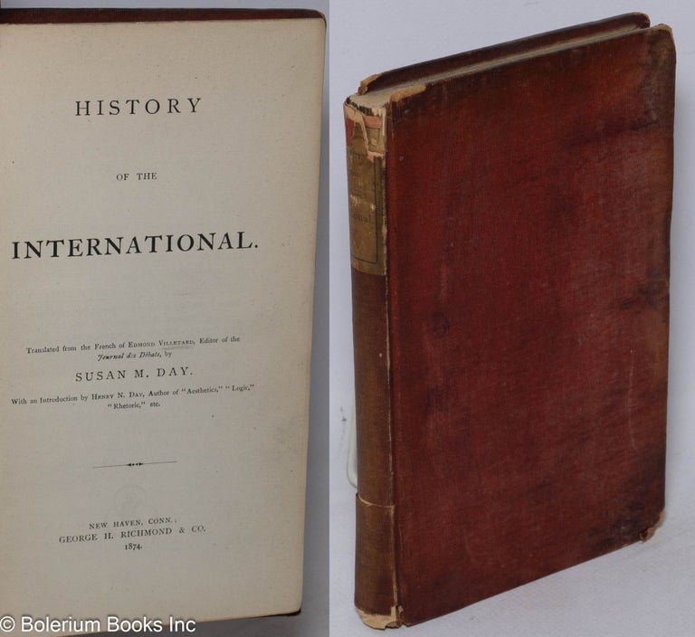 Cat.No: 17824 History of the International. Translated from the French... by Susan M. Day, with an introduction by Henry N. Day. Edmond Villetard, and Susan M. Day.