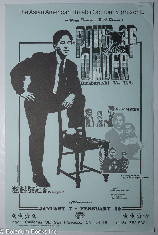 Cat.No: 178397 The world premiere of Point of order: Hirabayashi vs. U.S.; January 7 - February 20, 1983 [poster]. R. A. Shiomi Asian American Theater Company, H. Plenert, Bob Hsiang.