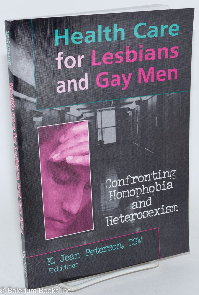 Cat.No: 178504 Health care for lesbians and gay men: confronting homophobia and heterosexism. K. Jean Peterson, DSW.