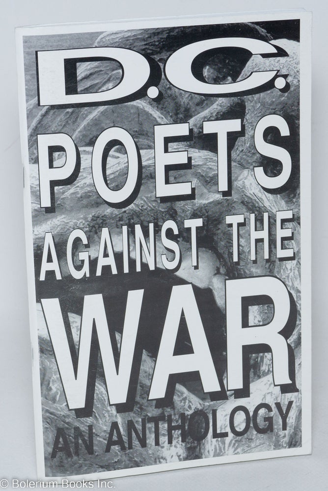 Cat.No: 178530 D. C. Poets Against the War an anthology. Sarah Browning, Michele Elliott Naomi Ayala, Danny Rose, in chief.