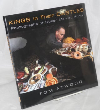 Cat.No: 178640 Kings in their Castles: photographs of queer men at home. Tom Atwood,...