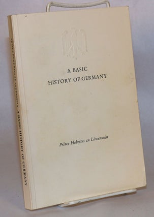 Cat.No: 178876 A Basic History of Germany. Prince Hubertus zu Lowenstein