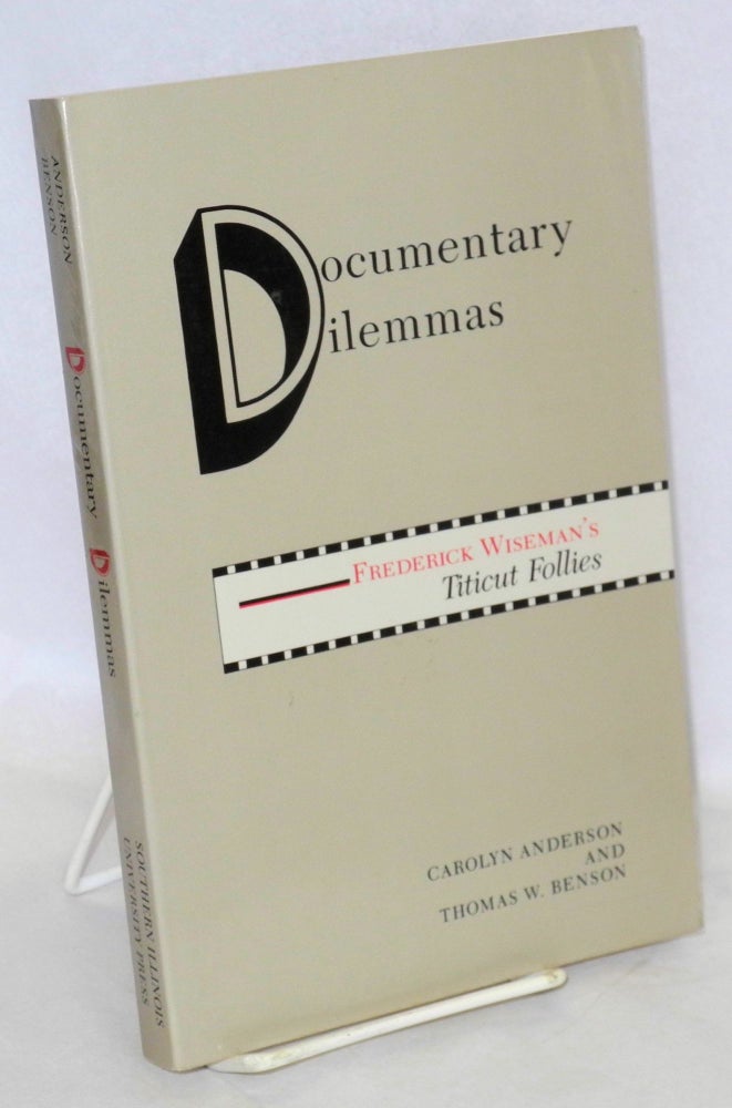 Cat.No: 178899 Documentary dilemmas: Frederick Wiseman's Titicut Follies. Carolyn Anderson, Thomas W. Benson.