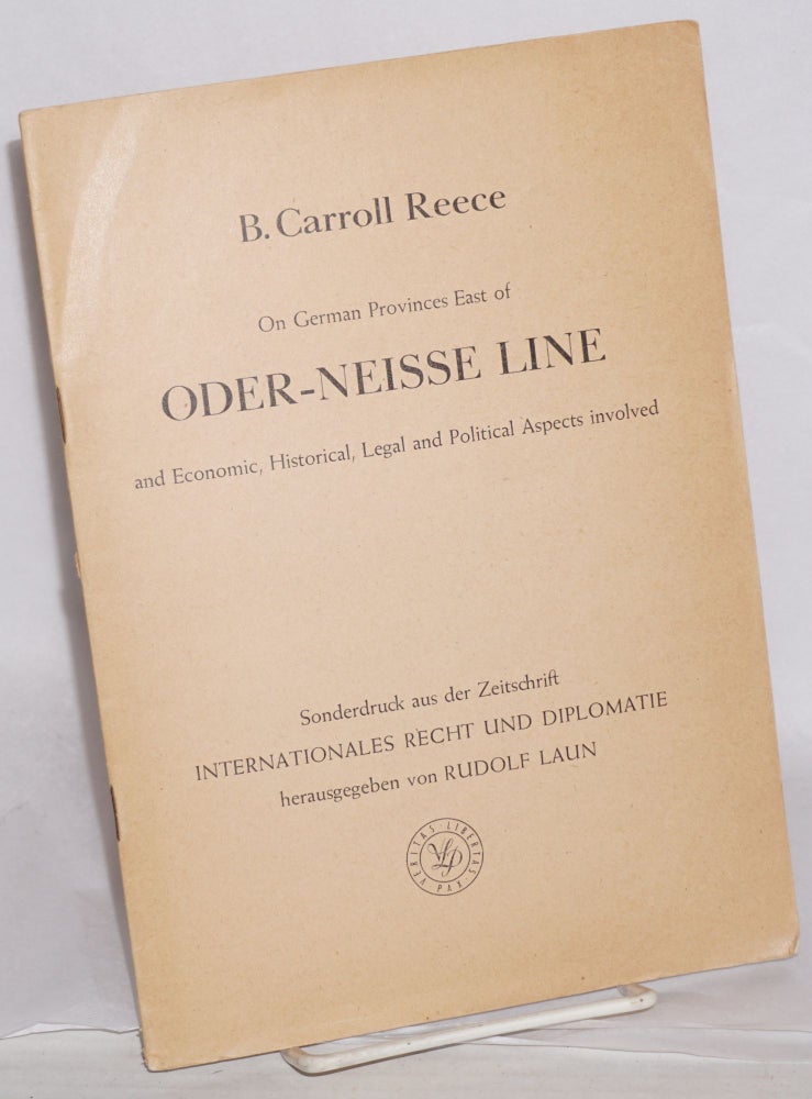 Cat.No: 178978 On German Provinces East of Oder-Neisse Line: and economic, historical, legal and political aspects involved. B. Carroll Reece.