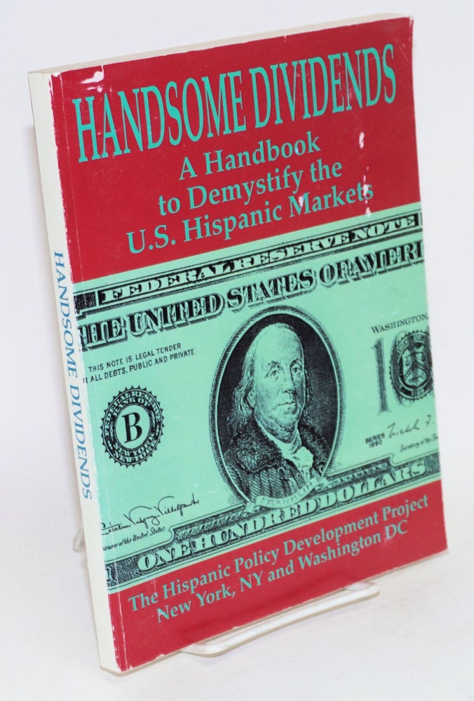 Cat.No: 179002 Handsome Dividends, a handbook to demystify the Hispanic market. Siobhan Nicolau, John Oppenheimer, The Hispanic Policy Development Project.