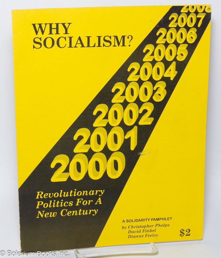 Cat.No: 179012 Why socialism? Revolutionary politics for a new century. Christopher Phelps, David Finkel, Dianne Feeley.