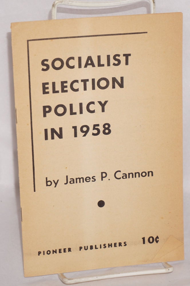 Cat.No: 179119 Socialist election policy in 1958. James P. Cannon.