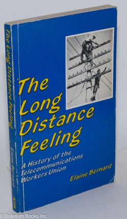 Cat.No: 17914 The long distance feeling: a history of the Telecommunications Workers...