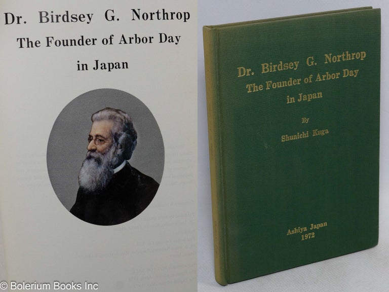 Cat.No: 179312 Dr. Birdsey G. Northrop: the founder of Arbor Day in Japan. Shunichi Kuga, compiled and, Teruyo Ueki.