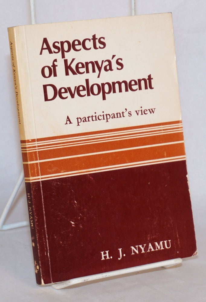 Cat.No: 179588 Aspects of Kenya's Development: a participant's view. H. J. Nyamu.
