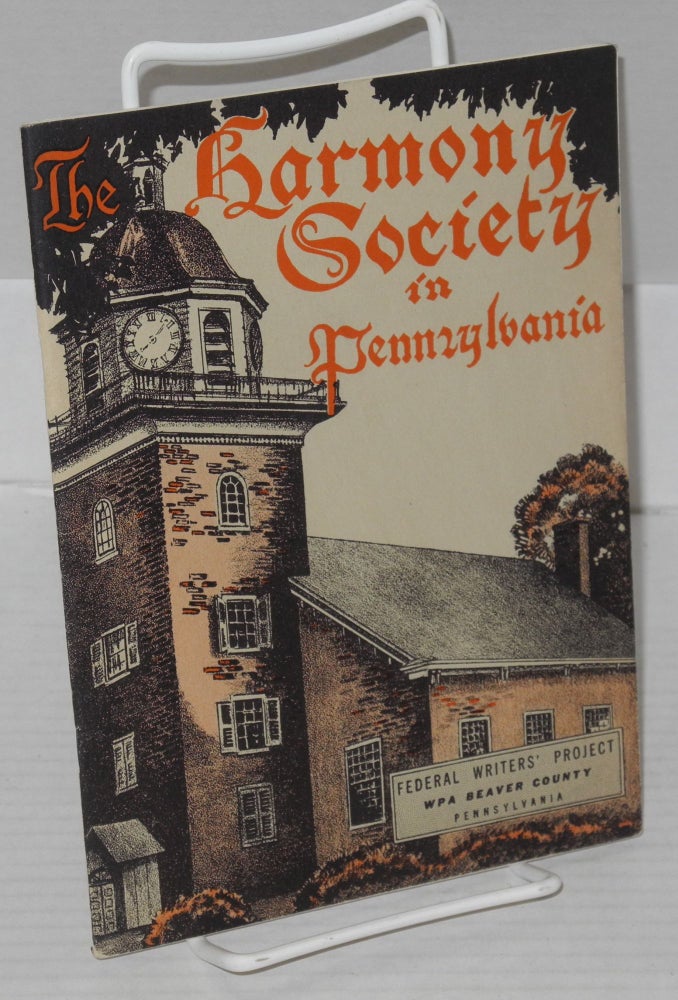 Cat.No: 179669 The Harmony Society in Pennsylvania: Federal Writers' Project, WPA Beaver County Pennsylvania. Compiled and, the Federal Writers' Project Works Progress Administration of the Commonwealth of Pennsyvania.
