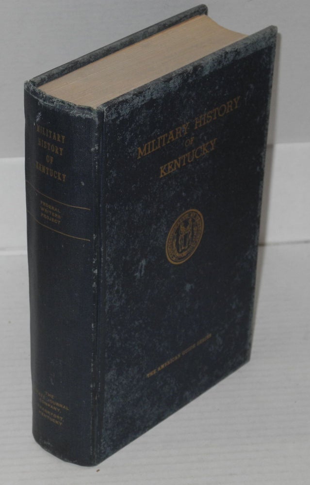 Cat.No: 179912 Military history of Kentucky chronologically arranged. Workers of the Federal Writers' Project of the Works Progress Administration for the State of Kentucky.