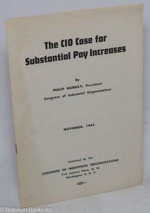 Cat.No: 179982 The CIO case for substantial pay increases. Philip Murray
