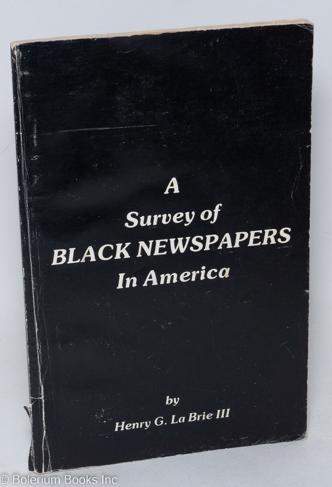 Cat.No: 179993 A survey of Black newspapers in America. Henry G. La Brie III.