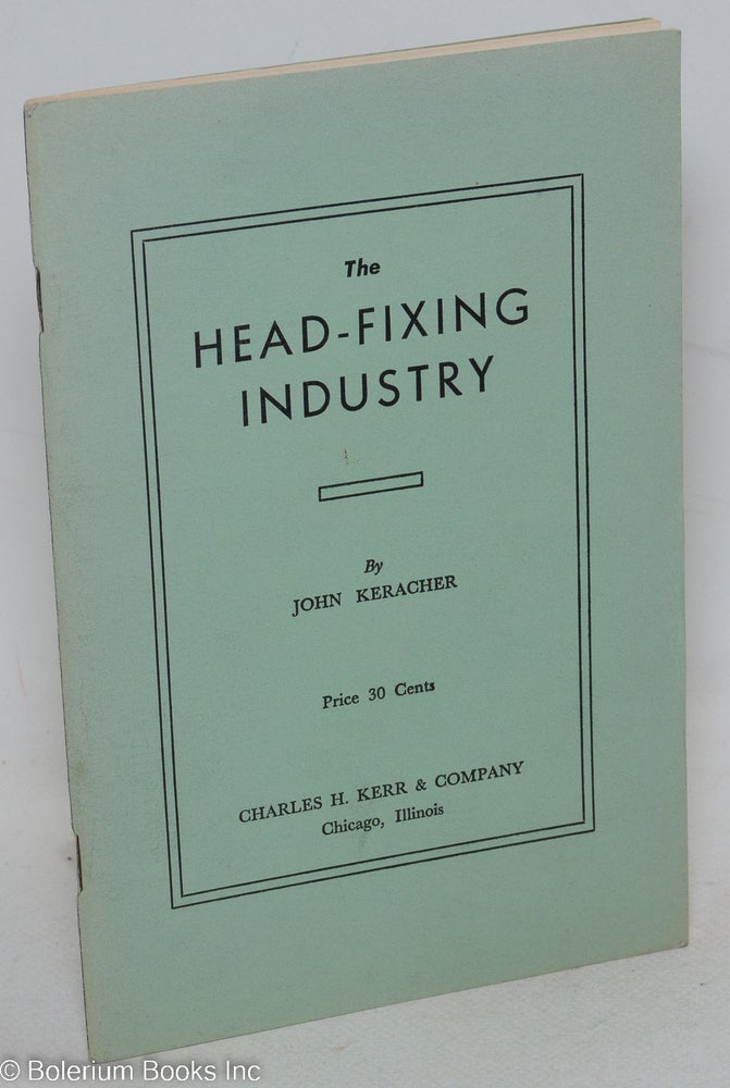 Cat.No: 18007 The head-fixing industry. Enlarged edition. John Keracher.