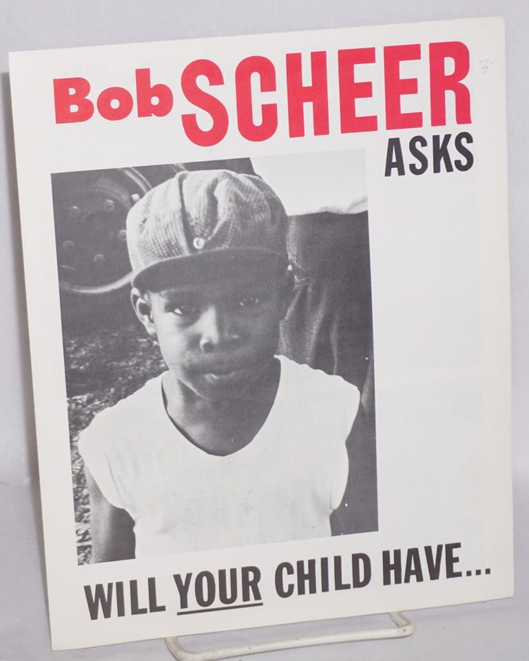 Cat.No: 180125 Bob Scheer asks, will your child have... an equal education? A good job? A decent house? Bob Scheer, Robert.