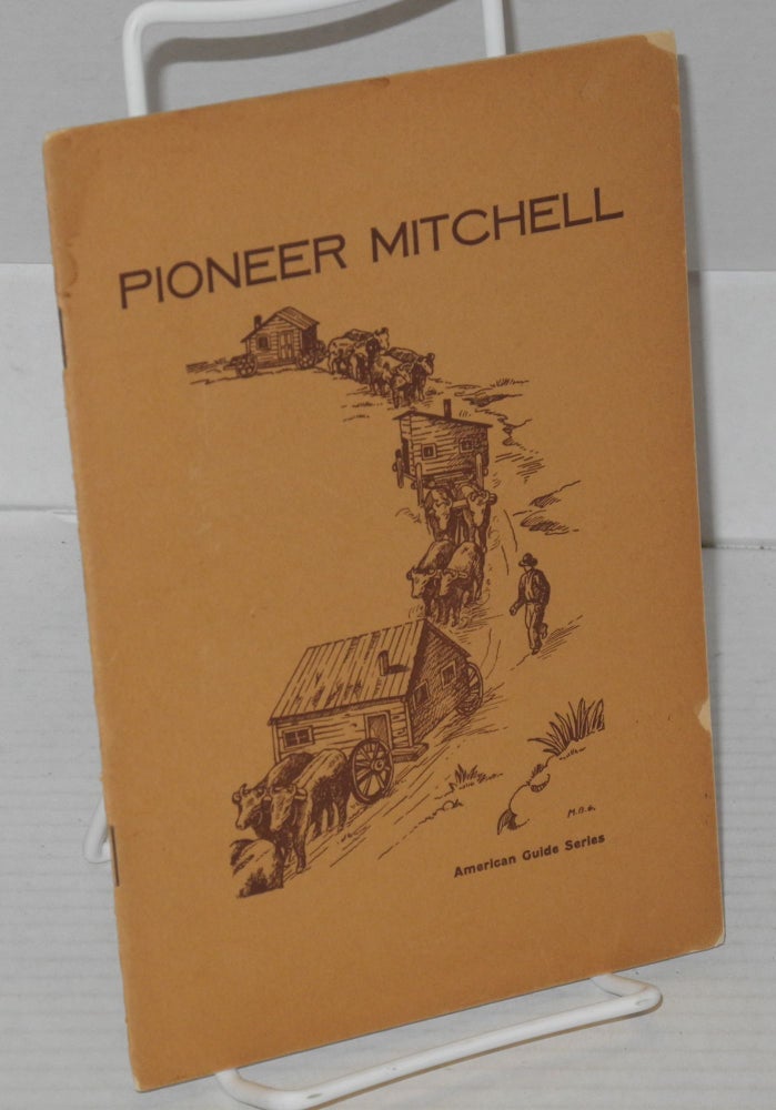 Cat.No: 180129 Pioneer Mitchell. the Federal Writers' Project of the Works Progress Administration in South Dakota, Mary B. Giddings, Sada Jones.