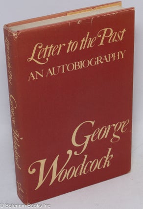 Cat.No: 18019 Letter to the past: an autobiography. George Woodcock
