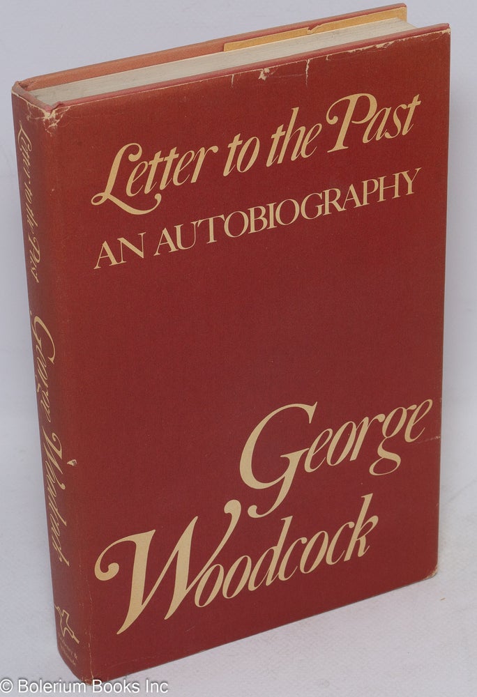 Cat.No: 18019 Letter to the past: an autobiography. George Woodcock.