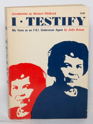 Cat.No: 18021 I testify: my years as an undercover agent for the FBI. Julia Brown,...