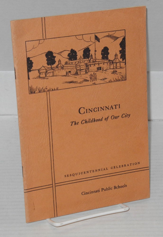 Cat.No: 180279 Cincinnati: the childhood of our city. Compiled and, Earle Sargeant.