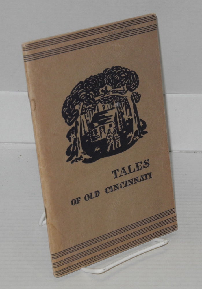 Cat.No: 180281 Tales of Old Cincinnati. illustrated with the Workers of the Writers' Program of the Work Projects Administration in the State of Ohio, Gladys Carambella.