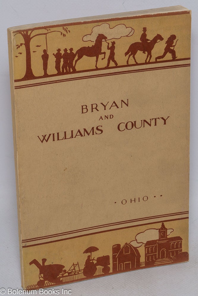 Cat.No: 180283 Bryan and Williams County. the Workers of the Writers' Program of the Work Projects Administration in the State of Ohio.