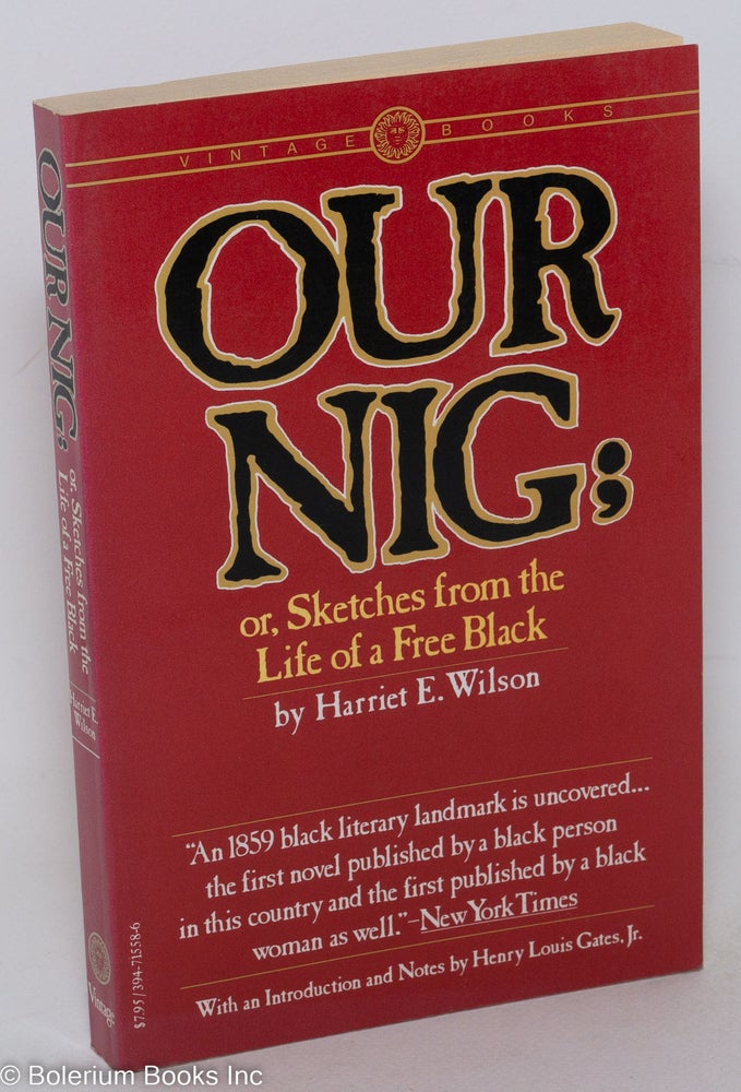 Cat.No: 180441 Our Nig; or, Sketches from the Life of a Free Black, In A Two-Story White House, North. Showing that slavery's shadows fall even there. With an introduction and notes by Henry Louis Gates, Jr. Harriet E. Wilson, as "Our Nig" originally published pseudonymously.