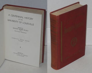 Cat.No: 180461 A centennial history of the University of Louisville. Kentucky Writers'...
