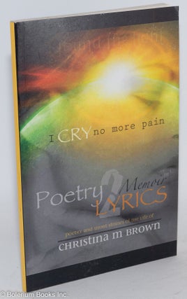 Cat.No: 180591 Poetry 2 lyrics: Memoir m1/I cry no more pain. Christina M. Brown
