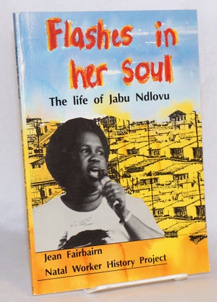 Cat.No: 180618 Flashes in her soul: the life of Jabu Ndlovu. Jean Fairbairn