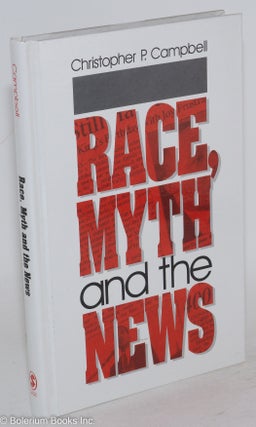 Cat.No: 180728 Race, myth and the news. Chrisopher P. Campbell