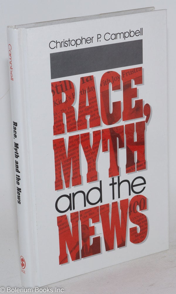 Cat.No: 180728 Race, myth and the news. Chrisopher P. Campbell.