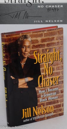 Cat.No: 180761 Straight, No Chaser; How I Became a Grown-Up Black Woman. Jill Nelson