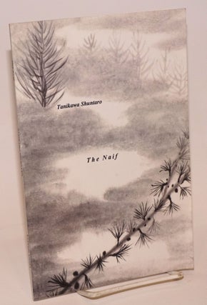 Cat.No: 180809 The naif (poems). Tanikawa Shuntarō, William I. Elliott, Kazuo Kawamura
