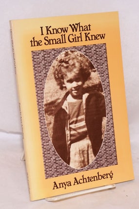 Cat.No: 180820 I know what the small girl knew: poems. Anya Achtenberg